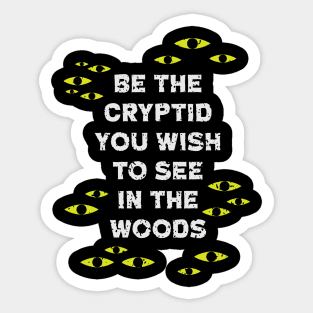 Be The Cryptid You Wish to See in The Woods Sticker